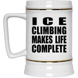 Ice Climbing Makes Life Complete - Beer Stein