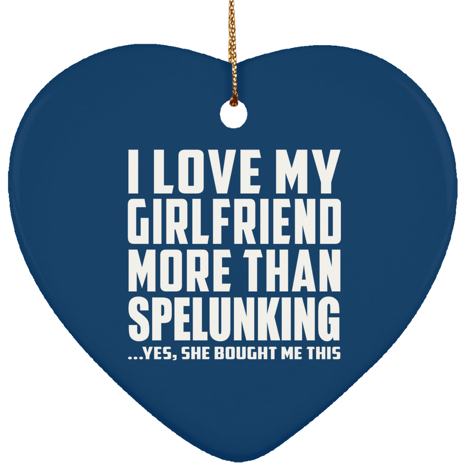 I Love My Girlfriend More Than Spelunking - Heart Ornament