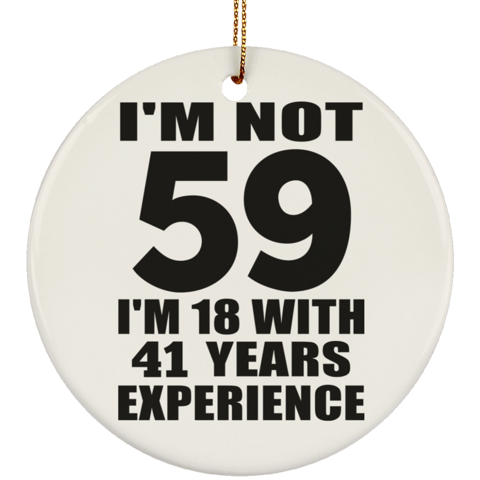 59th Birthday I'm Not 59 I'm 18 With 41 Years Experience - Circle Ornament