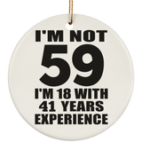 59th Birthday I'm Not 59 I'm 18 With 41 Years Experience - Circle Ornament