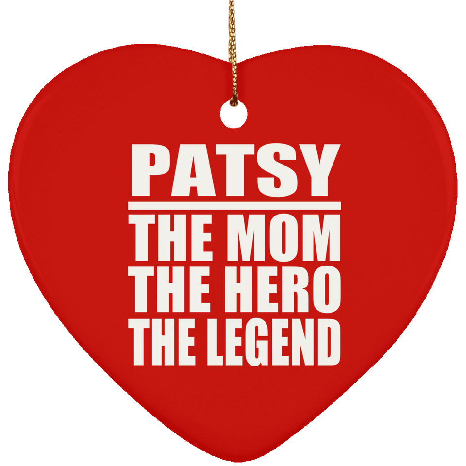 Patsy The Mom The Hero The Legend - Heart Ornament