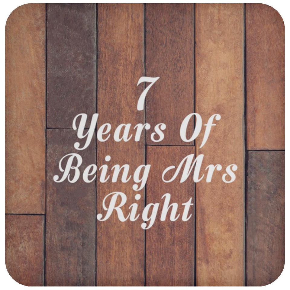 7th Anniversary 7 Years Of Being Mrs Right - Drink Coaster E