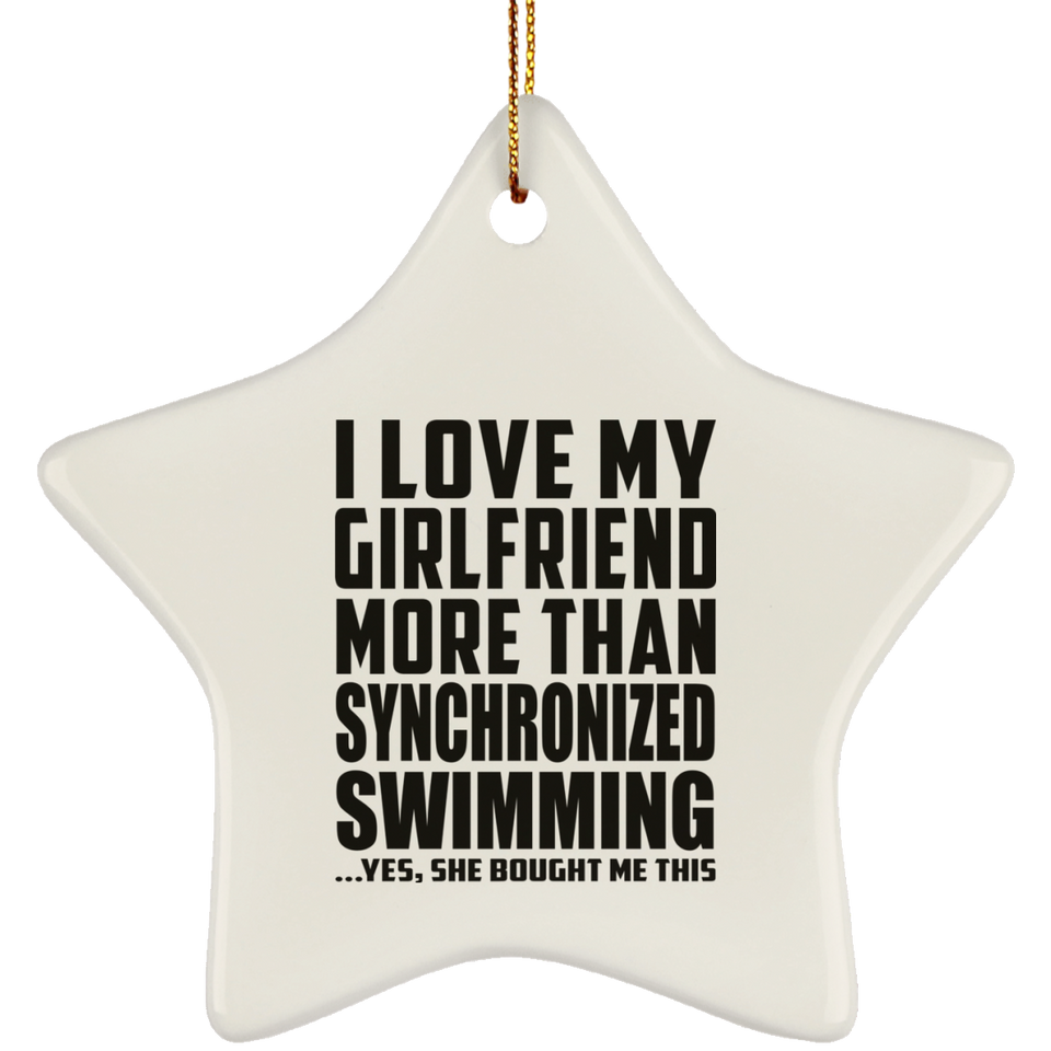 I Love My Girlfriend More Than Synchronized Swimming - Star Ornament