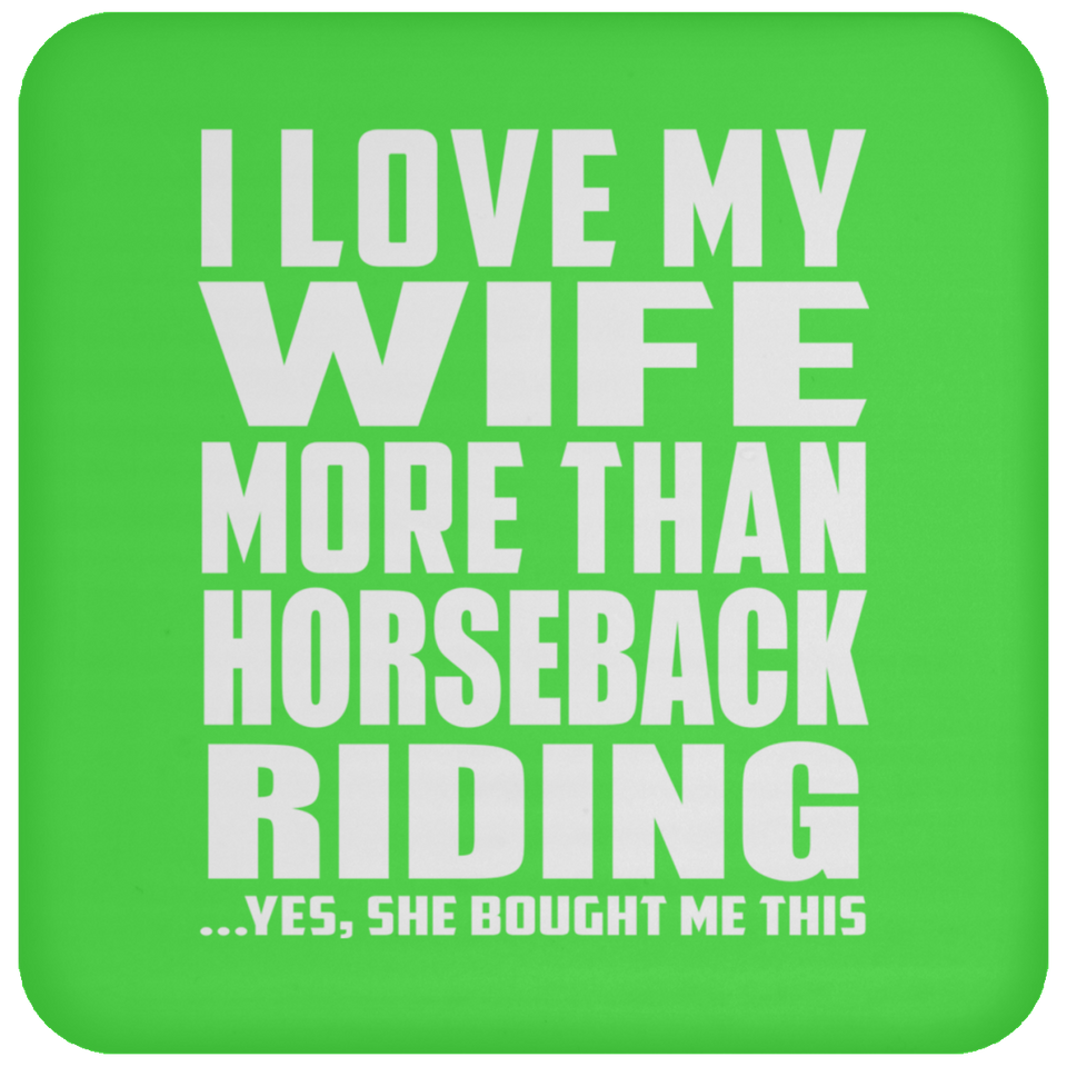 I Love My Wife More Than Horseback Riding - Drink Coaster