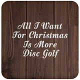 All I Want For Christmas Is More Disc Golf - Drink Coaster D