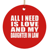 All I Need Is Love And My Daughter In Law - Circle Ornament