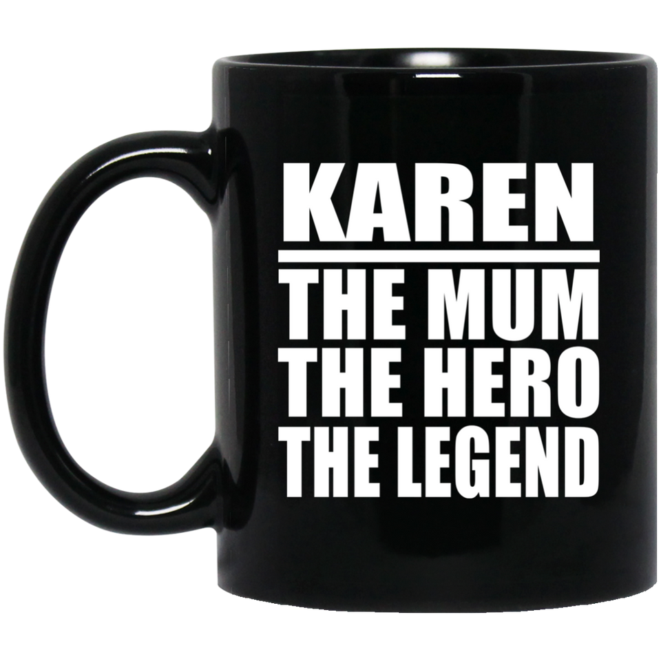 Karen The Mum The Hero The Legend - 11 Oz Coffee Mug Black