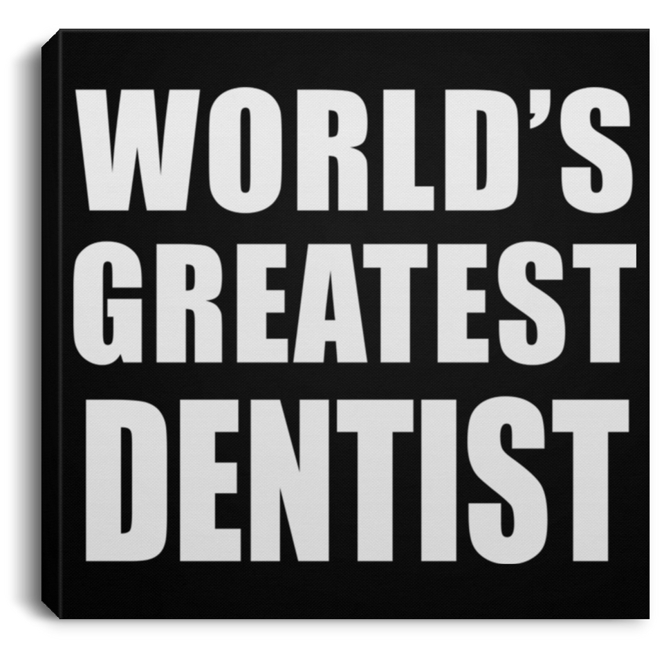 World's Greatest Dentist - Canvas Square