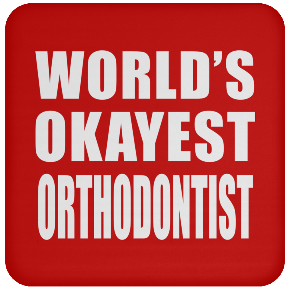 World's Okayest Orthodontist - Drink Coaster