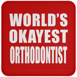 World's Okayest Orthodontist - Drink Coaster