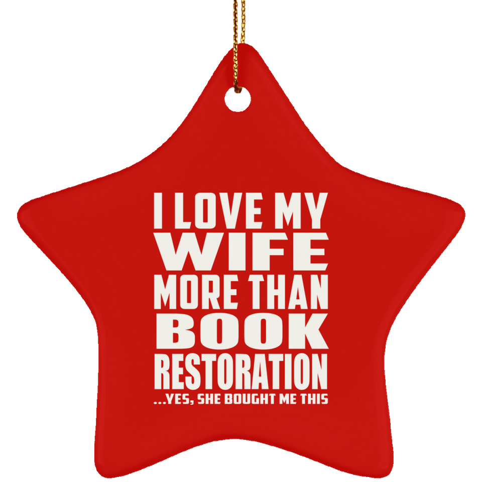 I Love My Wife More Than Book Restoration - Star Ornament