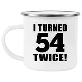 108th Birthday I Turned 54 Twice - 12oz Camping Mug
