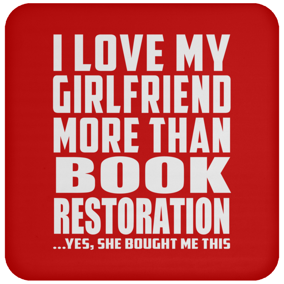 I Love My Girlfriend More Than Book Restoration - Drink Coaster