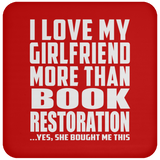 I Love My Girlfriend More Than Book Restoration - Drink Coaster