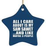All I Care About Is My Sam Sawet - Star Ornament