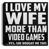 I Love My Wife More Than Video Games - Canvas Square