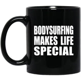 Bodysurfing Makes Life Special - 11oz Coffee Mug Black