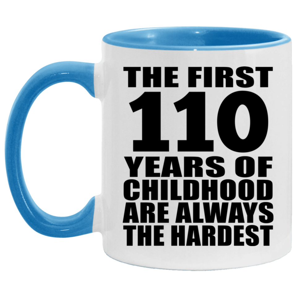 110th Birthday First 110 Years of Childhood Are The Hardest - 11oz Accent Mug Blue