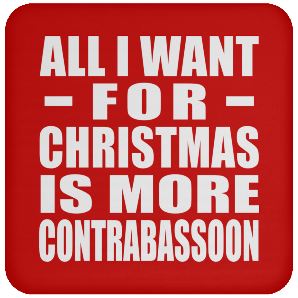 All I Want For Christmas Is More Contrabassoon - Coaster