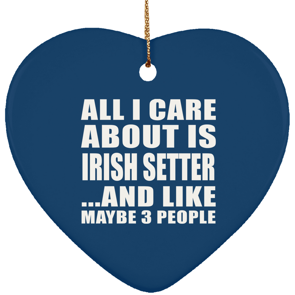 All I Care About Is Irish Setter - Heart Ornament