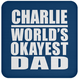 Charlie World's Okayest Dad - Drink Coaster