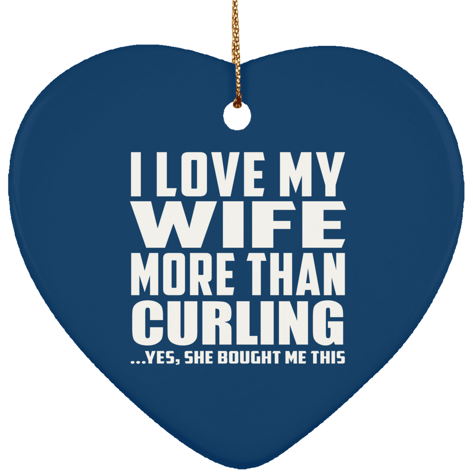 I Love My Wife More Than Curling - Heart Ornament