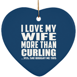 I Love My Wife More Than Curling - Heart Ornament