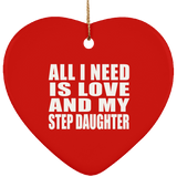 All I Need Is Love And My Step Daughter - Heart Ornament