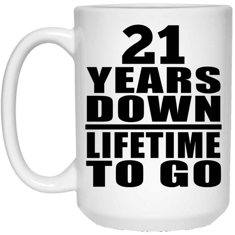21st Anniversary 21 Years Down Lifetime To Go - 15 Oz Coffee Mug