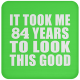 84th Birthday Took Me 84 Years To Look This Good - Drink Coaster