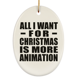 All I Want For Christmas Is More Animation - Oval Ornament