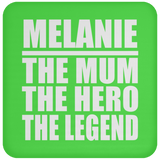 Melanie The Mum The Hero The Legend - Drink Coaster