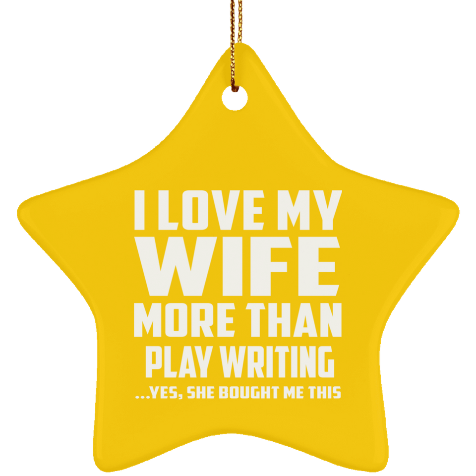 I Love My Wife More Than Play Writing - Star Ornament