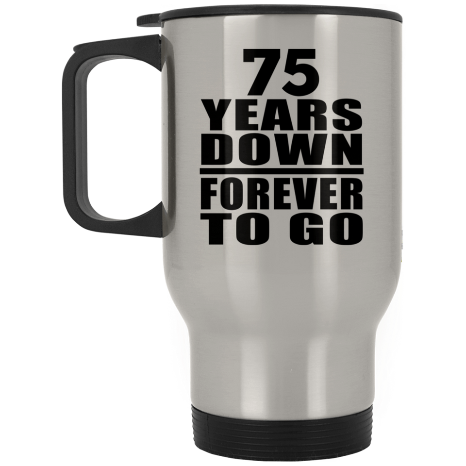 75th Anniversary 75 Years Down Forever to Go - Silver Travel Mug