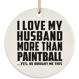 I Love My Husband More Than Paintball - Circle Ornament