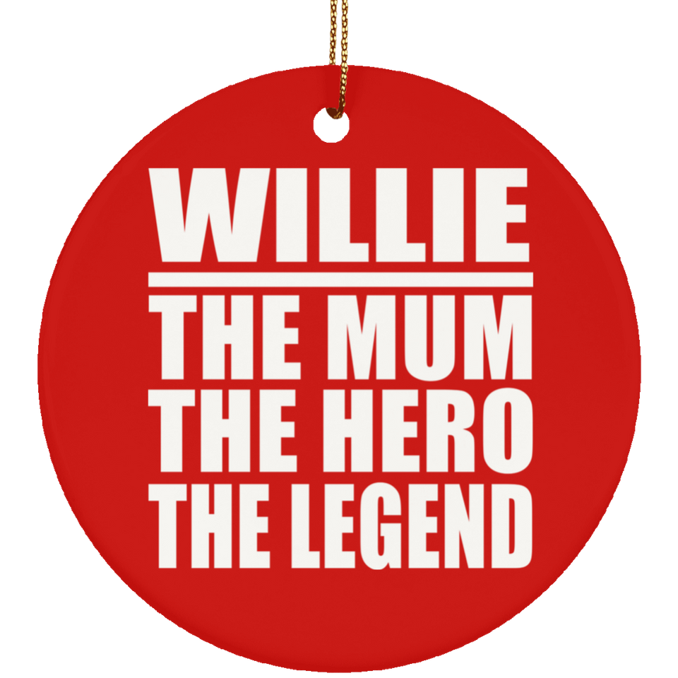 Willie The Mum The Hero The Legend - Circle Ornament