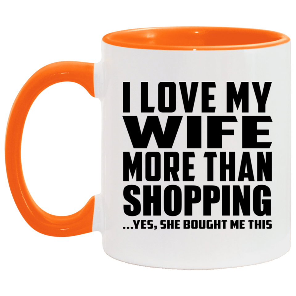 I Love My Wife More Than Shopping - 11oz Accent Mug Orange