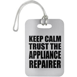 Keep Calm and Trust The Appliance Repairer - Luggage Bag Tag