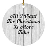All I Want For Christmas Is More Tuba - Circle Ornament F
