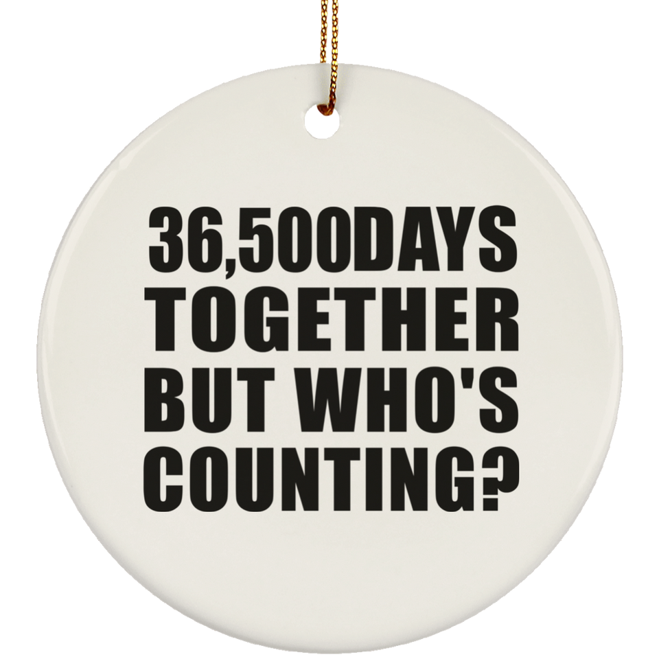 100th Anniversary 36,500 Days Together But Who's Counting - Circle Ornament