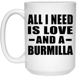 All I Need Is Love And A Burmilla - 15 Oz Coffee Mug