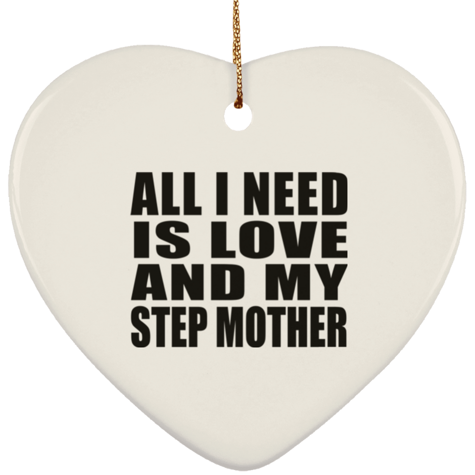 All I Need Is Love And My Step Mother - Heart Ornament