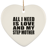 All I Need Is Love And My Step Mother - Heart Ornament