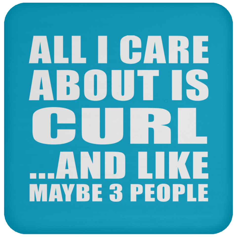All I Care About Is Curl - Drink Coaster
