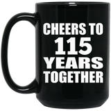 115th Anniversary Cheers To 115 Years Together - 15oz Coffee Mug Black