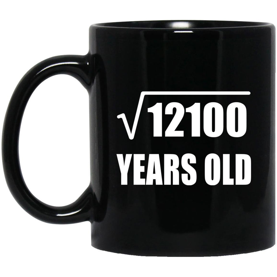 110th Birthday Square Root of 12100 Years Old - 11oz Coffee Mug Black