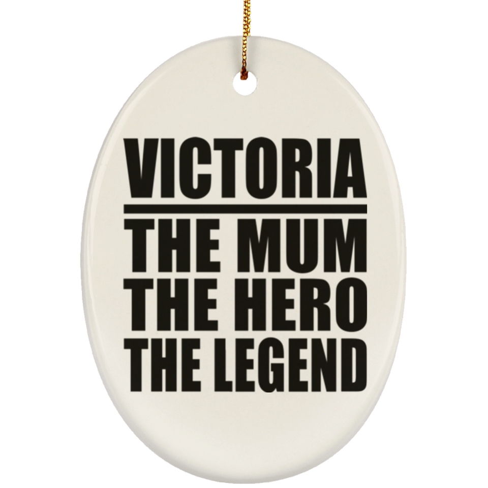 Victoria The Mum The Hero The Legend - Oval Ornament