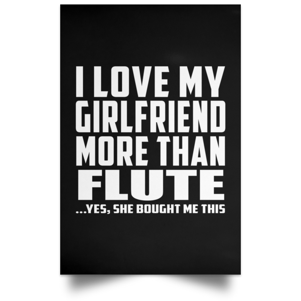 I Love My Girlfriend More Than Flute - Poster Portrait