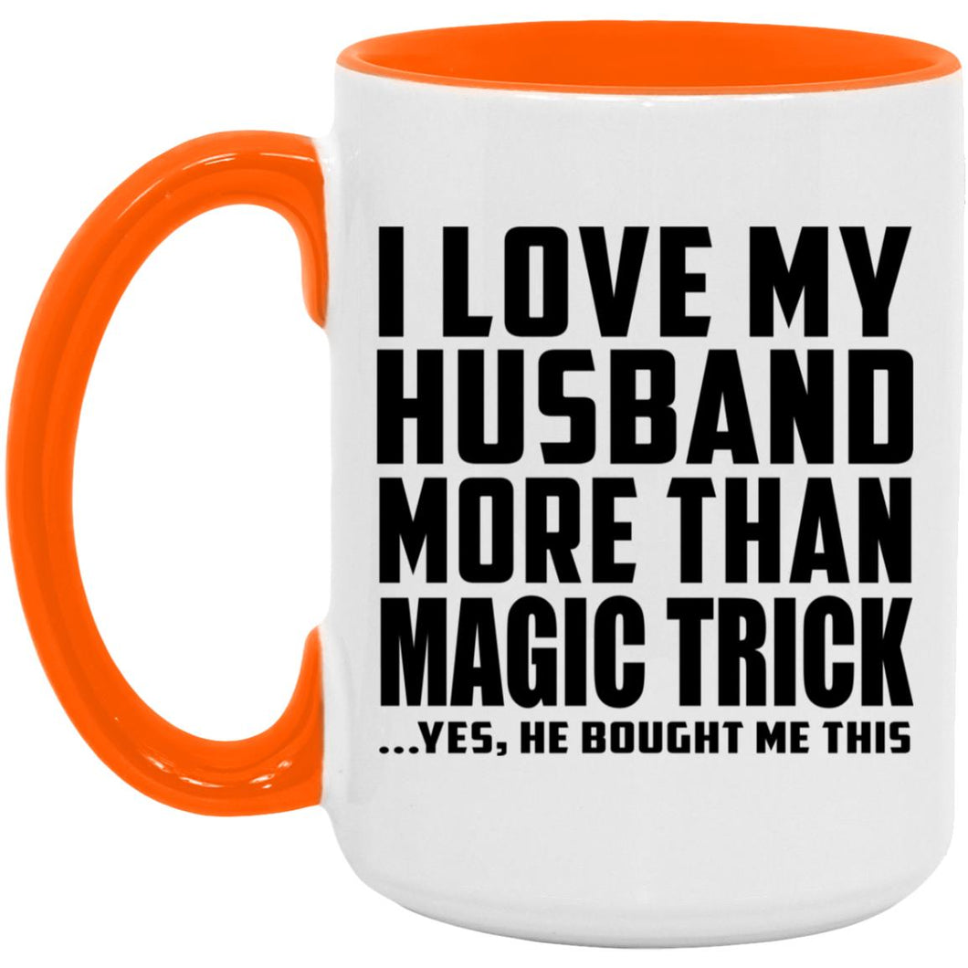 I Love My Husband More Than Magic Trick - 15oz Accent Mug Orange