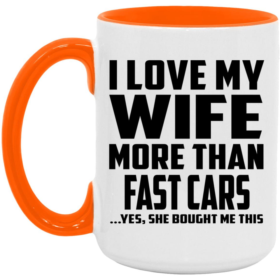I Love My Wife More Than Fast cars - 15oz Accent Mug Orange